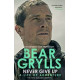 Never Give Up - The New Autobiography by Bear Grylls