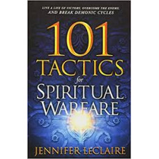 One Hundred and One Tactics for Spiritual Warfare - Jennifer LeClaire