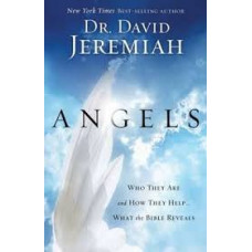 Angels - What the Bible Reveals about the Messengers of Heaven - Dr David Jeremiah 