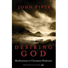 Desiring God - Meditations of a Christian Hedonist - John Piper