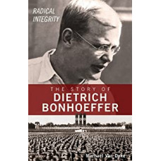 The Story of Dietrich Bonhoeffer - Michael Van Dyke