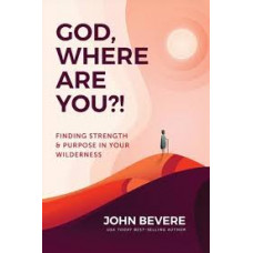 God Where Are You?! - John Bevere