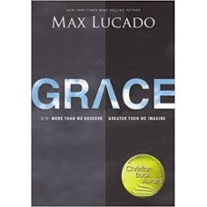 Grace - More Than We Deserve Greater Than We Imagine - Max Lucado