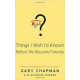 Things I Wish I'd Known Before We Became Parents - Gary Chapman with Shannon Warden