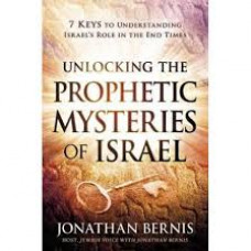 Unlocking the Prophetic Mysteries of Israel -Seven Keys to Understanding Israel's Role in the End Times - Jonathan Bernis