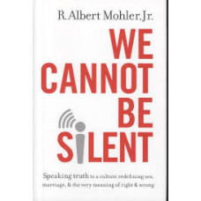 We Cannot Be Silent - R Albert Mohler Jr - Hard Cover