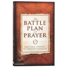 The Battle Plan for Prayer - From Basic Training to Targeted Strategies - Stephen & Alex Kendrick