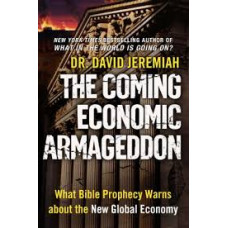 The Coming Economic Armageddon - What Bible Prophecy Warns About the New Global Economy - Dr David Jeremiah