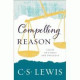 Compelling Reason - Essays on Ethics and Theology - CS Lewis