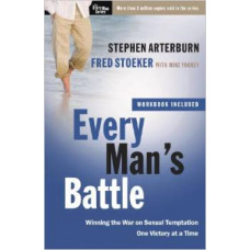 Every Man's Battle - Winning the War on Sexual Temptation One Victory at a Time - Stephen Arterburn