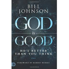 God Is Good - He's Better Than You Think - Bill Johnson