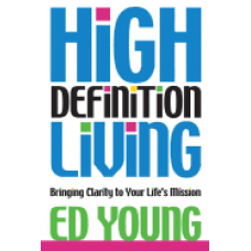 High Definition Living - Bringing Clarity to Your Life's Mission - Ed Young