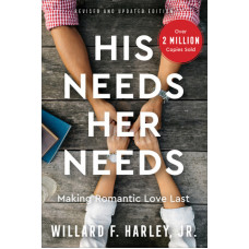 His Needs, Her Needs - Building an Affair-Proof Marriage - Revised and Updated Edition - Willard F Harley Jr