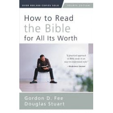 How to Read the Bible for All it's Worth - Gordon D Fee & Douglas Stuart