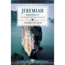 Jeremiah - Demanding Love - Life Guide Bible Study - Stephen D Eyre