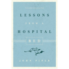 Lessons From a Hospital Bed - John Piper