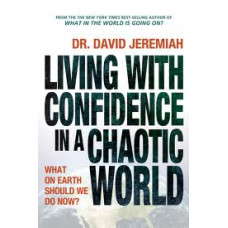 Living With Confidence in a Chaotic World - Dr David Jeremiah