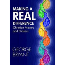 Making a Real Difference - Christian Movers & Shakers - George Bryant