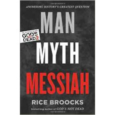 Man Myth Messiah - Answering History's Greatest Question - Rice Broocks