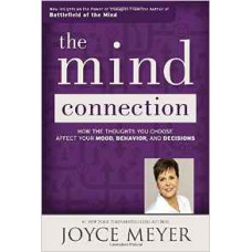 The Mind Connection - How the Thoughts You Choose Affect Your Mood, Behavior, & Decisions - Joyce Meyer