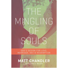 The Mingling of Souls - Matt Chandler With Jared C Wilson