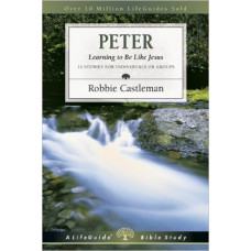 Peter - Learning to Be Like Jesus - Life Guide Bible Study - Robbie Castleman