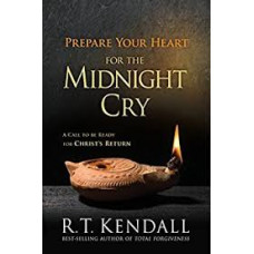 Prepare Your Heart for the Midnight Cry - A Call to be Ready for Christ's Return - R T Kendall