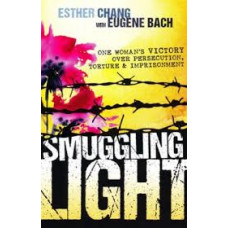 Smuggling Light - One Woman's Victory Over Persecution, Torture & Imprisonment - Esther Chang with Eugene Bach