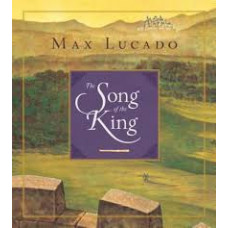 The Song of the King - Max Lucado