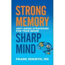 Strong Memory, Sharp Mind - Anti-aging Strategies for Your Brain - Frank Minirth MD