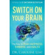 Switch on Your Brain - the Key to Peak Happiness, Thinking, and Health - Dr Caroline Leaf