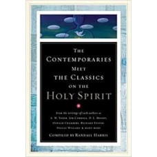 The Contemporaries Meet the Classics on the Holy Spirit - Compiled by Randall Harris