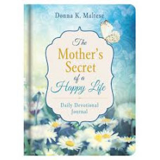 The Mother's Secret of a Happy Life - Daily Devotional Journal - Donna K Maltese