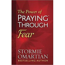 The Power of Praying Through Fear - Stormie Omartian