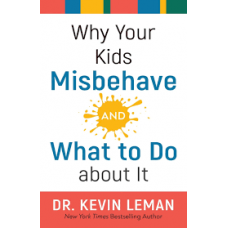 Why Your Kids Misbehave and What to do About it - Dr Kevin Leman