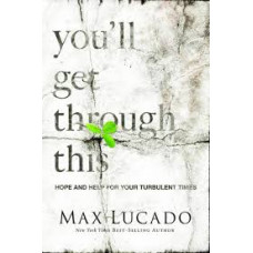 You'll Get Through This - Hope & Help for your Turbulent Times - Max Lucado