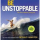 Be Unstoppable The Art of Never Giving Up - Bethany Hamilton